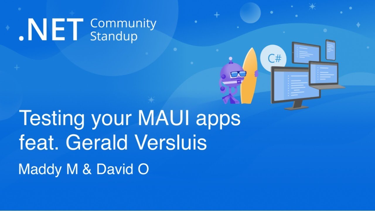 .NET Community Standup: Testing your MAUI apps feat. Gerald Versluis. Maddy M. & David O.