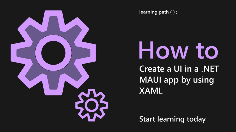 Microsoft Learn module How to create a UI in a .NET MAUI app using XAML