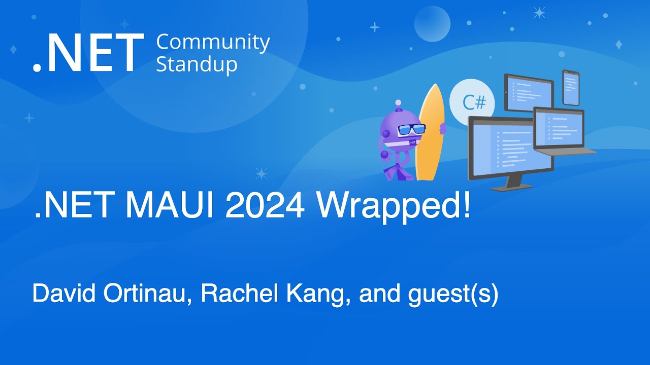 .NET Community Standup - .NET MAUI 2024 Wrapped - David Ortinau, Rachel Kang and guests